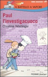 Paul l'investigacuoco - Christine Nöstlinger - Libro Piemme 2010, Il battello a vapore. Serie arancio | Libraccio.it
