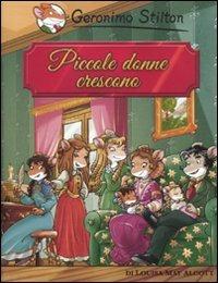 Piccole donne crescono di Louisa May Alcott - Geronimo Stilton - Libro Piemme 2010, Grandi classici | Libraccio.it