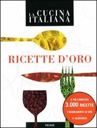 La cucina italiana. Ricette d'oro  - Libro Piemme 2009, La cucina italiana | Libraccio.it