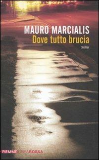 Dove tutto brucia - Mauro Marcialis - Libro Piemme 2011, Piemme linea rossa | Libraccio.it