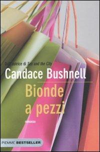 Bionde a pezzi - Candace Bushnell - Libro Piemme 2010, Bestseller | Libraccio.it
