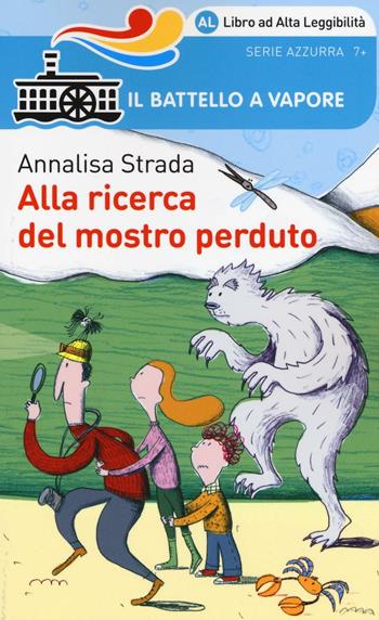 Alla ricerca del mostro perduto. Ediz. ad alta leggibilità - Annalisa Strada - Libro Piemme 2016, Il battello a vapore. Serie azzurra | Libraccio.it