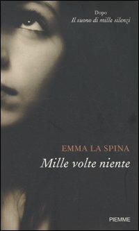 Mille volte niente - Emma La Spina - Libro Piemme 2010 | Libraccio.it