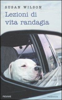 Lezioni di vita randagia - Susan Wilson - Libro Piemme 2011 | Libraccio.it