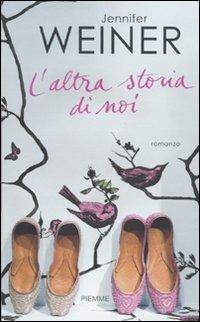 L' altra storia di noi - Jennifer Weiner - Libro Piemme 2010 | Libraccio.it