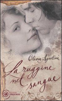 La ruggine nel sangue - Olivia Agostini - Libro Piemme 2010, Freeway | Libraccio.it