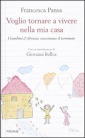 Voglio tornare a vivere nella mia casa. I bambini d'Abruzzo raccontano il terremoto