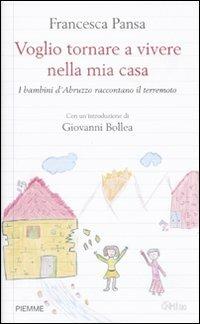 Voglio tornare a vivere nella mia casa. I bambini d'Abruzzo raccontano il terremoto - Francesca Pansa - Libro Piemme 2009 | Libraccio.it