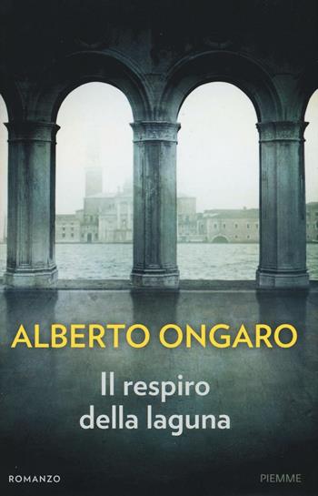 Il respiro della laguna - Alberto Ongaro - Libro Piemme 2016 | Libraccio.it