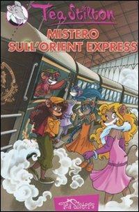 Mistero Sull'Orient Express – Ediz. Illustrata: Un'avventura Da Brivido Con Le Tea Sisters!