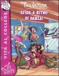 Sfida a ritmo di danza! Ediz. illustrata - Tea Stilton - Libro Piemme 2010, Tea Sisters. Vita al college | Libraccio.it
