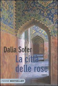 La città delle rose - Dalia Sofer - Libro Piemme 2009, Bestseller | Libraccio.it