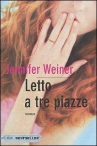 Letto a tre piazze - Jennifer Weiner - Libro Piemme 2009, Bestseller | Libraccio.it