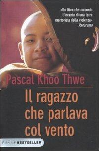 Il ragazzo che parlava col vento - Pascal Khoo Thwe - Libro Piemme 2009, Bestseller | Libraccio.it