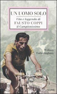 Un uomo solo. Vita e leggenda di Fausto Coppi, il campionissimo - William Fotheringham - Libro Piemme 2009 | Libraccio.it