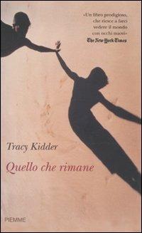 Quello che rimane - Tracy Kidder - Libro Piemme 2010 | Libraccio.it