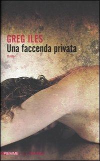 Una faccenda privata - Greg Iles - Libro Piemme 2010, Piemme linea rossa | Libraccio.it