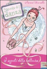 I segreti della ballerina - Aurora Marsotto - Libro Piemme 2010, Il battello a vapore. Scuola di danza | Libraccio.it