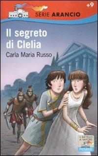 Il segreto di Clelia - Carla Maria Russo - Libro Piemme 2011, Il battello a vapore. Serie arancio | Libraccio.it