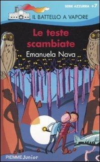 Le teste scambiate - Emanuela Nava - Libro Piemme 2010, Il battello a vapore. Serie azzurra | Libraccio.it