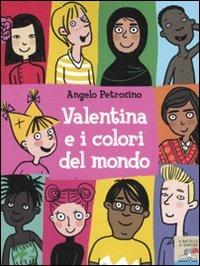 Valentina e i colori del mondo - Angelo Petrosino - Libro Piemme 2010, Il battello a vapore. Serie Valentina | Libraccio.it