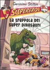 La trappola dei super dinosauri. Supereroi. Ediz. illustrata - Geronimo Stilton - Libro Piemme 2010, Supereroi | Libraccio.it