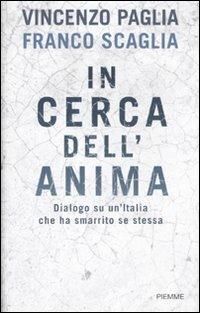 In cerca dell'anima. Dialogo su un'Italia che ha smarrito se stessa - Vincenzo Paglia, Franco Scaglia - Libro Piemme 2010 | Libraccio.it