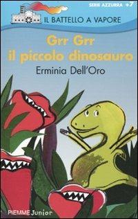 Grr Grr il piccolo dinosauro - Erminia Dell'Oro - Libro Piemme 2010, Il battello a vapore. Serie azzurra | Libraccio.it
