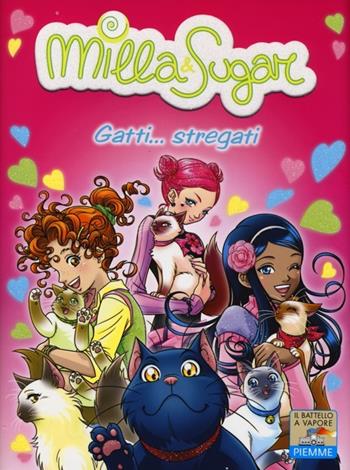 Gatti... stregati. Ediz. illustrata - Prunella Bat - Libro Piemme 2013, Il battello a vapore. Milla & Sugar | Libraccio.it