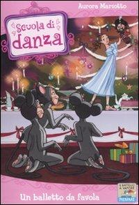 Un balletto da favola - Aurora Marsotto - Libro Piemme 2011, Il battello a vapore. Scuola di danza | Libraccio.it