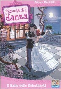 Il ballo delle debuttanti - Aurora Marsotto - Libro Piemme 2011, Il battello a vapore. Scuola di danza | Libraccio.it