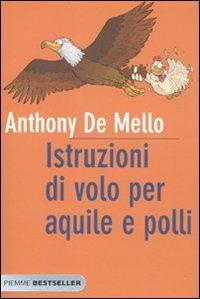 Istruzioni di volo per aquile e polli - Anthony De Mello - Libro Piemme 2010, Bestseller | Libraccio.it