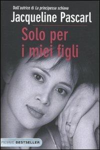 Solo per i miei figli - Jacqueline Pascarl - Libro Piemme 2010, Bestseller | Libraccio.it