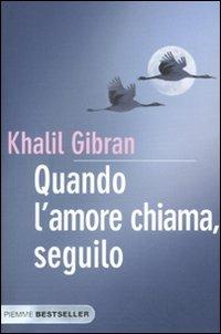 Quando l'amore chiama, seguilo - Kahlil Gibran - Libro Piemme 2010, Bestseller | Libraccio.it