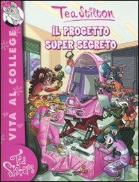 Il progetto super segreto. Ediz. illustrata - Tea Stilton - Libro Piemme 2010, Tea Sisters. Vita al college | Libraccio.it