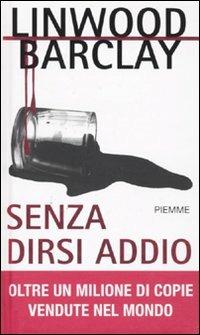 Senza dirsi addio - Linwood Barclay - Libro Piemme 2010, Maestri del thriller | Libraccio.it
