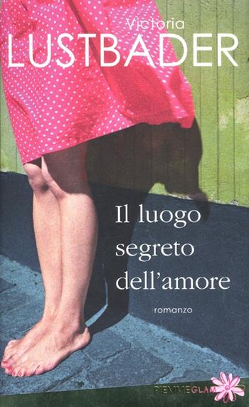 Il luogo segreto dell'amore - Victoria Lustbader - Libro Piemme 2012, Piemme Glam | Libraccio.it
