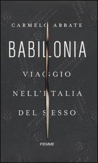 Babilonia. Viaggio nell'Italia del sesso - Carmelo Abbate - Libro Piemme 2010 | Libraccio.it