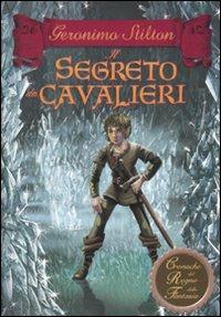 Il segreto dei cavalieri. Cronache del Regno della Fantasia. Vol. 6 - Geronimo Stilton - Libro Piemme 2010, Cronache | Libraccio.it