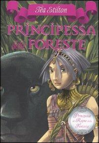Principessa delle foreste. Principesse del regno della fantasia. Vol. 4 - Tea Stilton - Libro Piemme 2010, Principesse | Libraccio.it