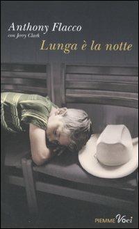 Lunga è la notte - Anthony Flacco, Jerry Clark - Libro Piemme 2011, Piemme voci | Libraccio.it