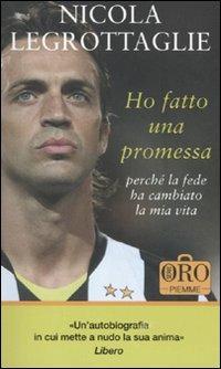 Ho fatto una promessa. Perché la fede ha cambiato la mia vita - Nicola Legrottaglie - Libro Piemme 2010, Piemme pocket. Serie oro | Libraccio.it