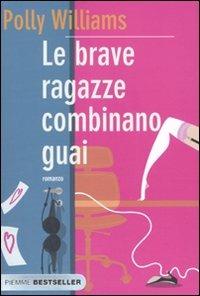 Le brave ragazze combinano guai - Polly Williams - Libro Piemme 2010, Bestseller | Libraccio.it