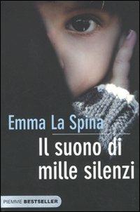 Il suono di mille silenzi - Emma La Spina - Libro Piemme 2010, Bestseller | Libraccio.it