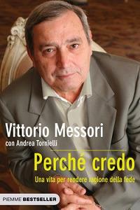 Perché credo. Una vita per rendere ragione della fede - Vittorio Messori, Andrea Tornielli - Libro Piemme 2010, Bestseller | Libraccio.it