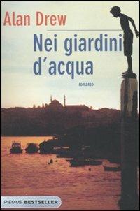 Nei giardini d'acqua - Alan Drew - Libro Piemme 2010, Bestseller | Libraccio.it