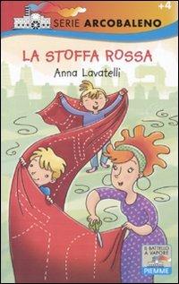 La stoffa rossa - Anna Lavatelli, Maurizia Rubino - Libro Piemme 2011, Il battello a vapore. Serie arcobaleno | Libraccio.it