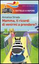 Mamma, ti ricordi di venirmi a prendere? - Annalisa Strada - Libro Piemme 2015, Il battello a vapore. Serie arcobaleno | Libraccio.it