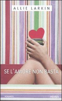 Se l'amore non basta - Allie Larkin - Libro Piemme 2011 | Libraccio.it