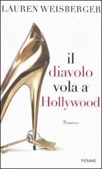 Il diavolo vola a Hollywood - Lauren Weisberger - Libro Piemme 2011 | Libraccio.it